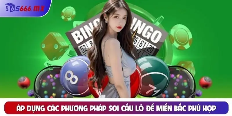 Áp dụng các phương pháp soi cầu lô đề miền bắc phù hợp Áp dụng các phương pháp soi cầu lô đề miền bắc phù hợp