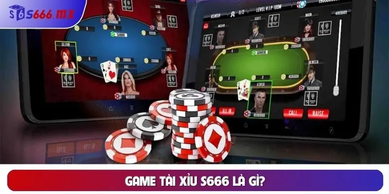 Game tài xỉu S666 là gì?