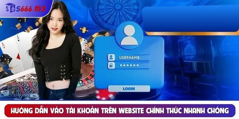 Hướng dẫn vào tài khoản trên website chính thức nhanh chóng Hướng dẫn vào tài khoản trên website chính thức nhanh chóng
