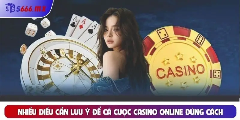 Nhiều điều cần lưu ý để cá cược casino online đúng cách
