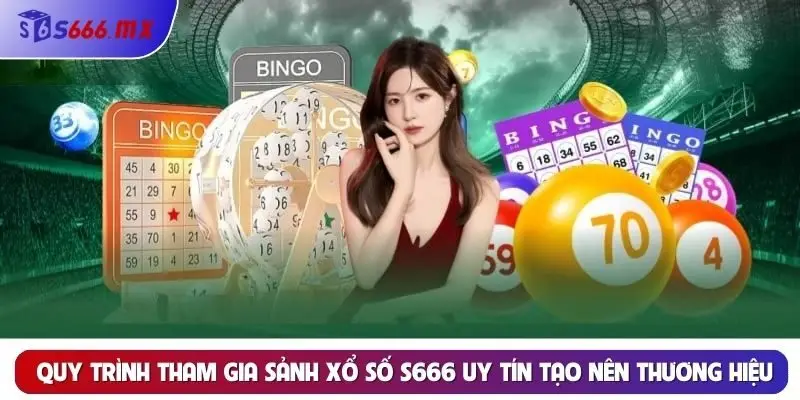 Quy trình tham gia sảnh xổ số S666 uy tín tạo nên thương hiệu đơn giản Quy trình tham gia sảnh xổ số S666 uy tín tạo nên thương hiệu đơn giản