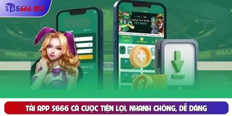 Tải app S666 cá cược tiện lợi, nhanh chóng, dễ dàng