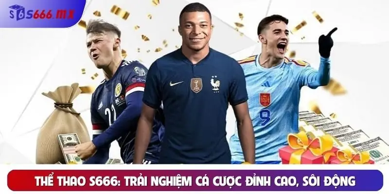 Thể thao S666: Trải nghiệm cá cược đỉnh cao, sôi động