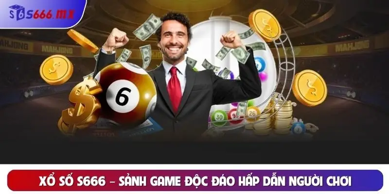 Xổ số S666 – Sảnh game độc đáo hấp dẫn người chơi